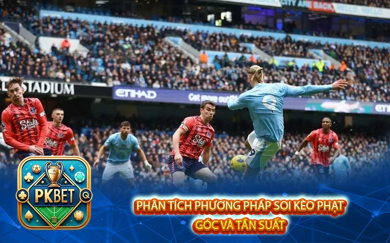 Phương Pháp Soi Kèo Phạt Góc Chi Tiết Tại Pkbet Phần 2
