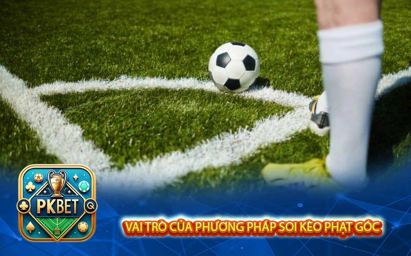 Tìm Hiểu Phương Pháp Soi Kèo Phạt Góc Tại Nhà Cái Pkbet Phần 1