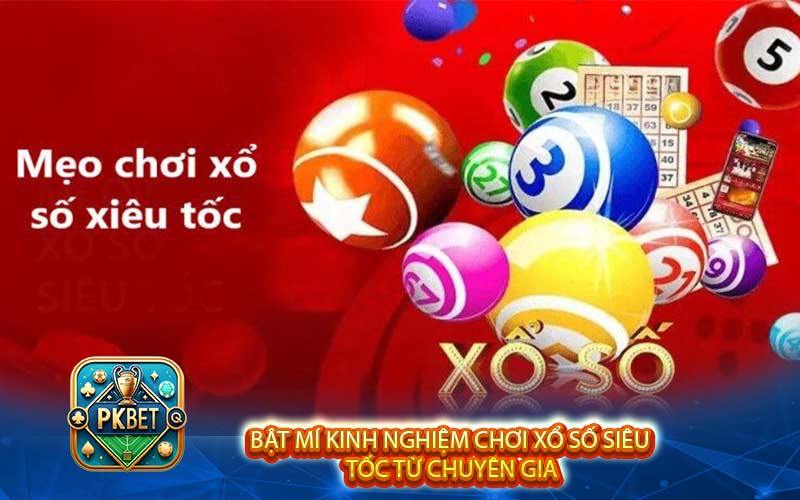Chia Sẻ Kinh Nghiệm Chơi Xổ Số Siêu Tốc Dễ Hiểu, Dễ Ứng Dụng