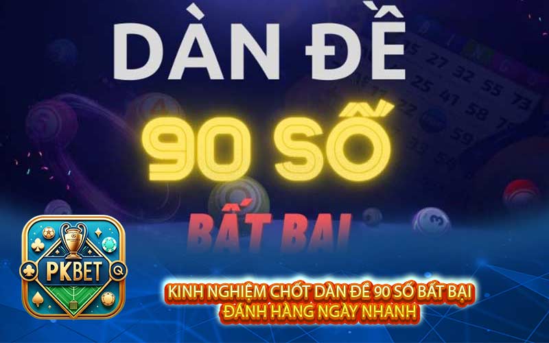 Dàn Đề 90 Số Bất Bại Đánh Hàng Ngày Chuẩn 99% Từ Cao Thủ