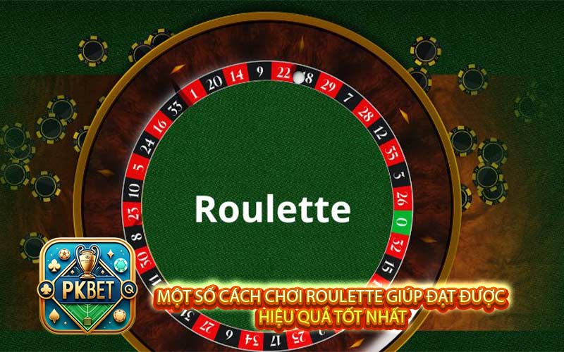 Cách Chơi Roulette Hiệu Quả Dành Riêng Cho Người Mới Bắt Đầu