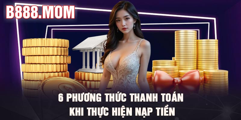 Nạp tiền B888 - Thao tác đơn giản, nhanh chóng cho tân binh