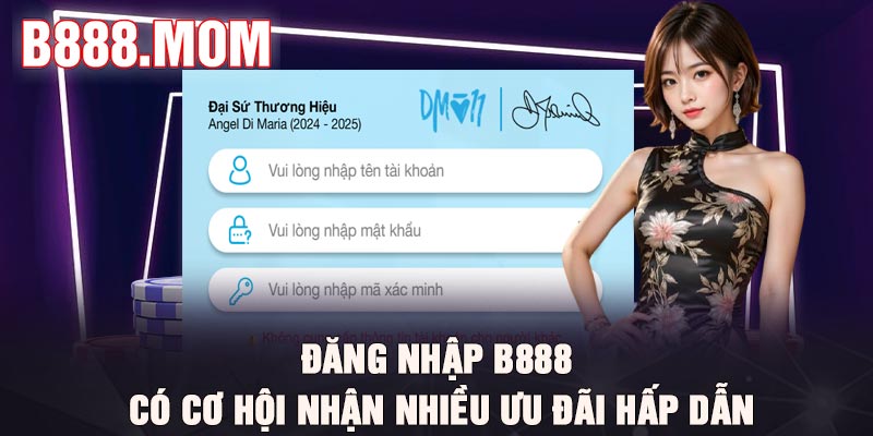 Đăng nhập B888 - Có cơ hội nhận nhiều ưu đãi hấp dẫn