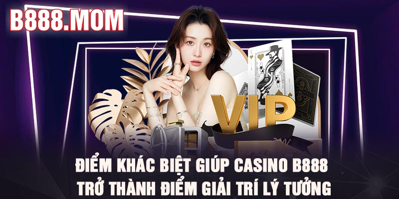 Casino B888 – Thiên Đường Giải Trí Ai Cũng Thích Mê