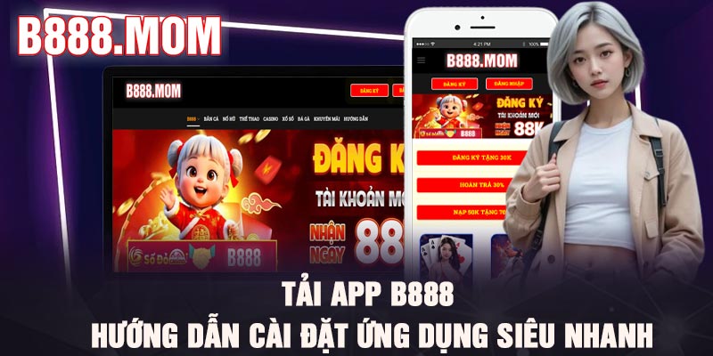Tải App B888 – Hướng Dẫn Cài Đặt Ứng Dụng Siêu Nhanh