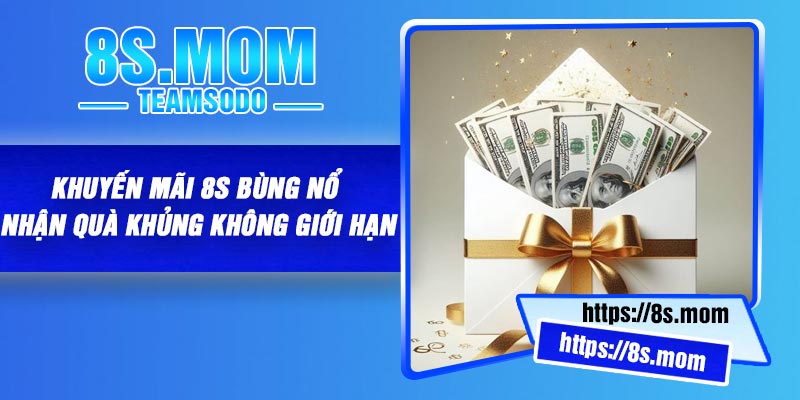 Khuyến Mãi 8S Bùng Nổ Nhận Quà Khủng Không Giới Hạn
