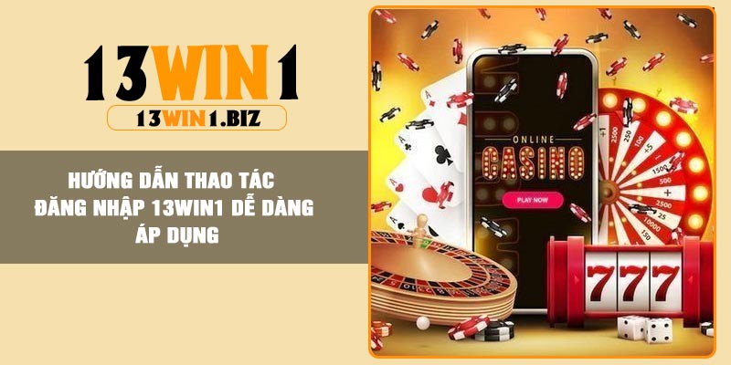Đăng Nhập 13Win1 – Truy Cập Game Thể Thao Top1 Việt Nam