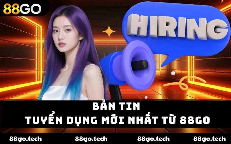 Tuyển Dụng 88go – Cơ Hội Vàng Cho Người Muốn Vươn Xa