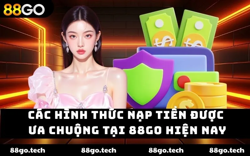 Nạp Tiền 88go – Dễ Dàng Nhanh Chóng Thắng Lớn Mỗi Ngày Nạp Tiền 88go – Dễ Dàng Nhanh Chóng Thắng Lớn Mỗi Ngày
