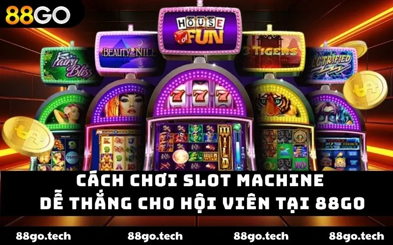 Cách Chơi Slot Machine Dễ Thắng Cho Hội Viên Tại 88GO 2026