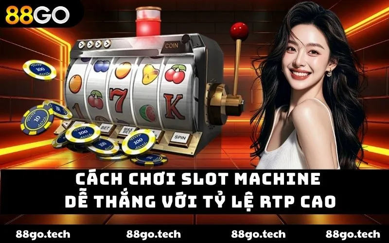 Cách Chơi Slot Machine Dễ Thắng Cho Hội Viên Tại 88GO 2026
