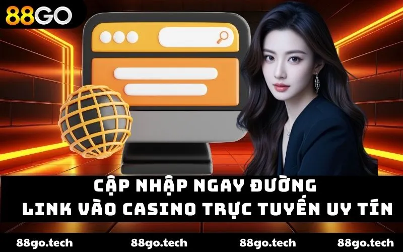 Link vào casino trực tuyến – Giải trí đẳng cấp cùng 88go - kavon.club