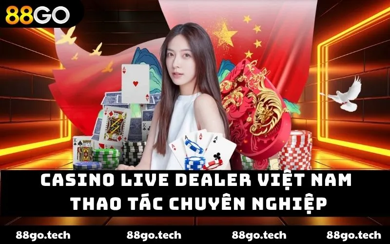 Casino Live Dealer Việt Nam – Trải Nghiệm Thật Tại 88go 2026
