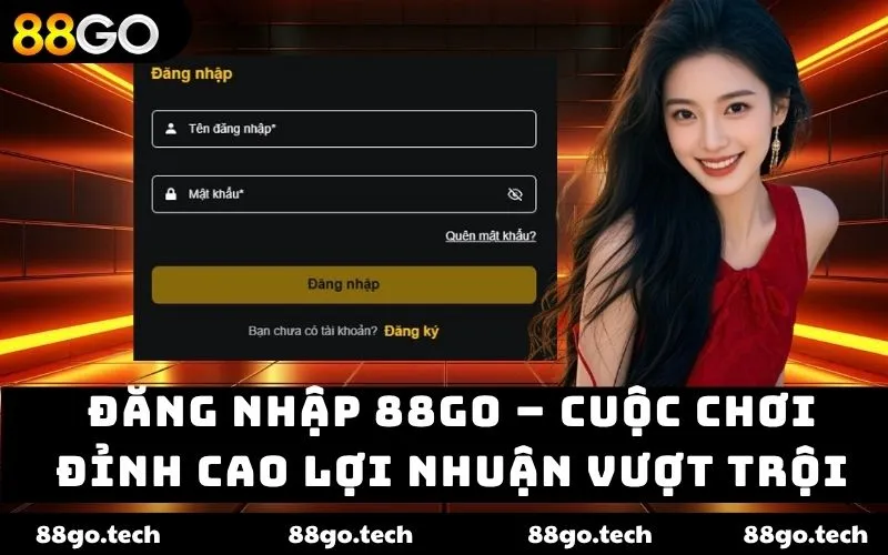Đăng Nhập 88go – Cuộc Chơi Đỉnh Cao Lợi Nhuận Vượt Trội
