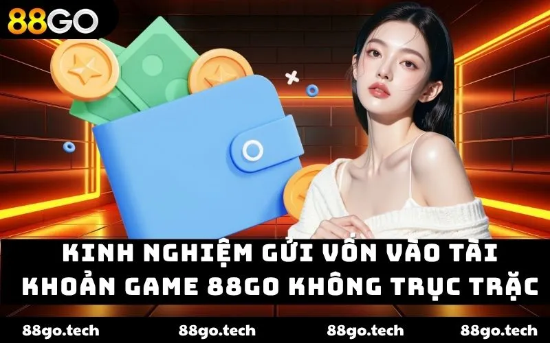 Nạp Tiền 88go – Dễ Dàng Nhanh Chóng Thắng Lớn Mỗi Ngày Nạp Tiền 88go – Dễ Dàng Nhanh Chóng Thắng Lớn Mỗi Ngày