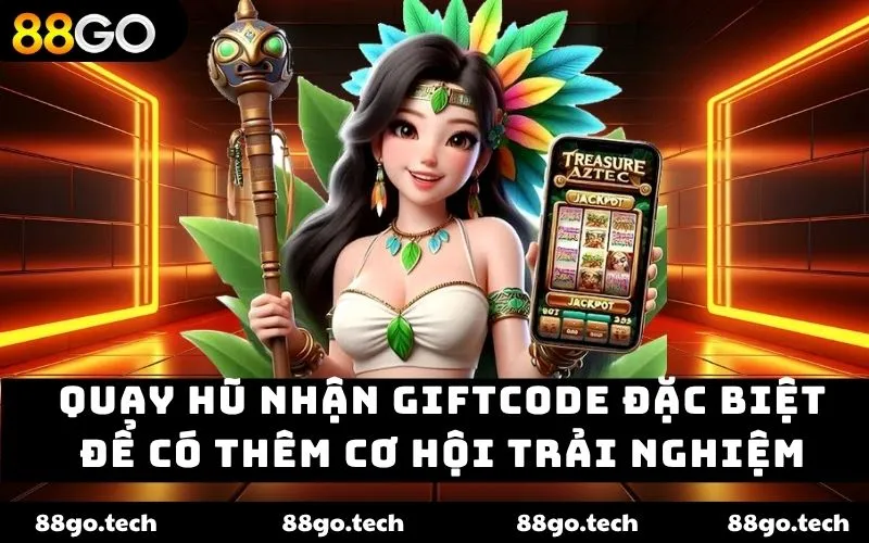 Quay Hũ nhận Giftcode – Săn Thưởng Giá Trị cho Hội Viên 2026