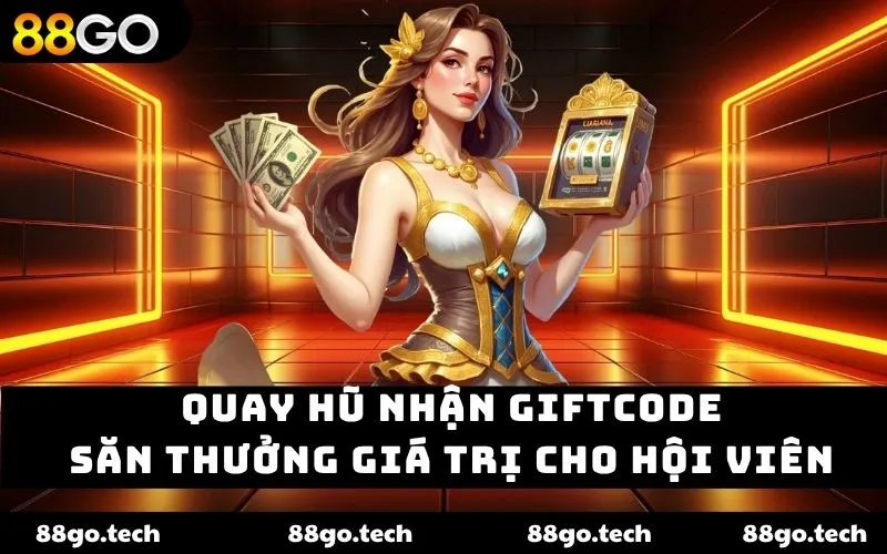 Quay Hũ nhận Giftcode – Săn Thưởng Giá Trị cho Hội Viên 2026