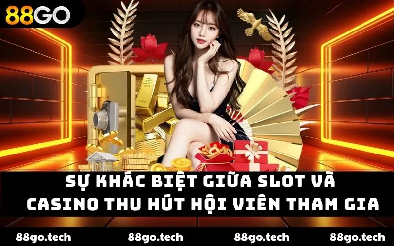 Sự khác biệt giữa slot và casino – Trải nghiệm và lựa chọn