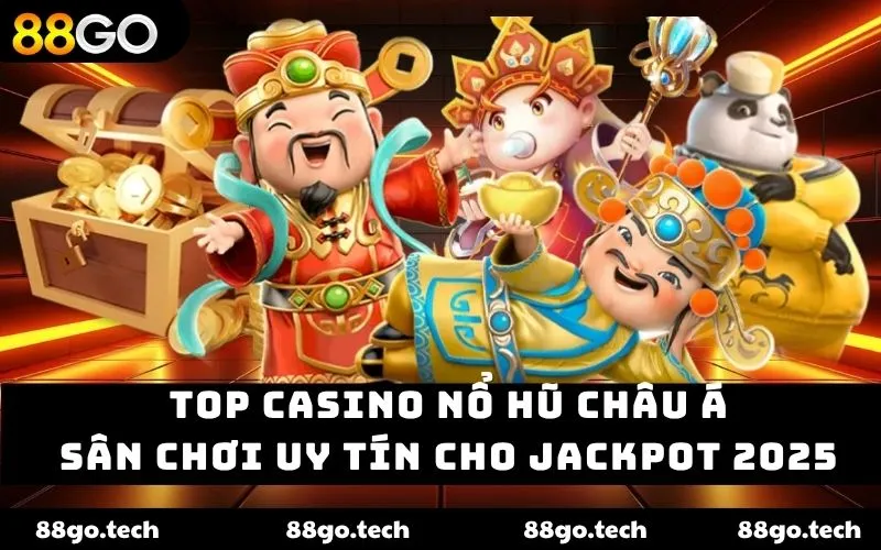 Top Casino Nổ Hũ Châu Á – Sân Chơi Uy Tín Cho Jackpot 2026
