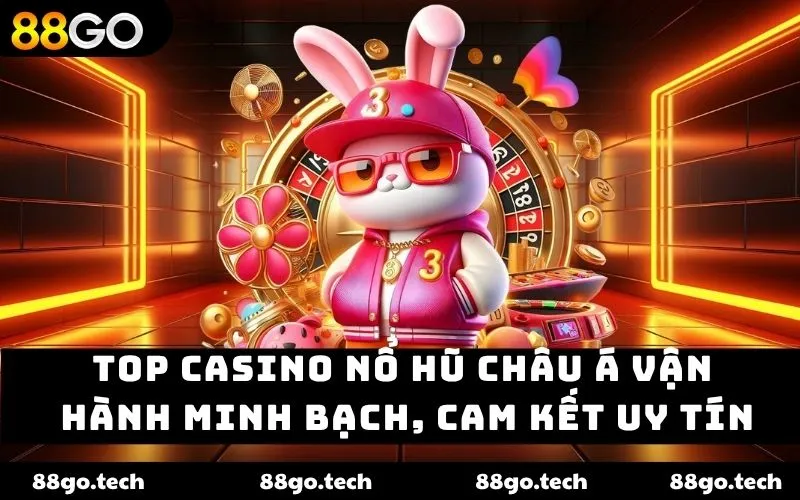 Top Casino Nổ Hũ Châu Á – Sân Chơi Uy Tín Cho Jackpot 2026