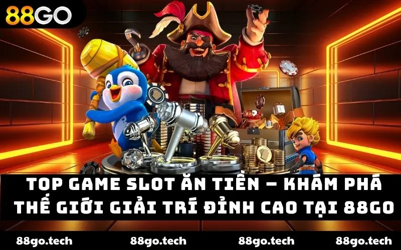 Top game slot ăn tiền – Khám phá thế giới giải trí tại 88GO