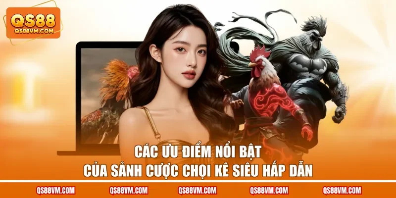 Đá Gà QS88 - Sảnh Đổi Thưởng Với Nhiều Kèo Cược Kịch Tính