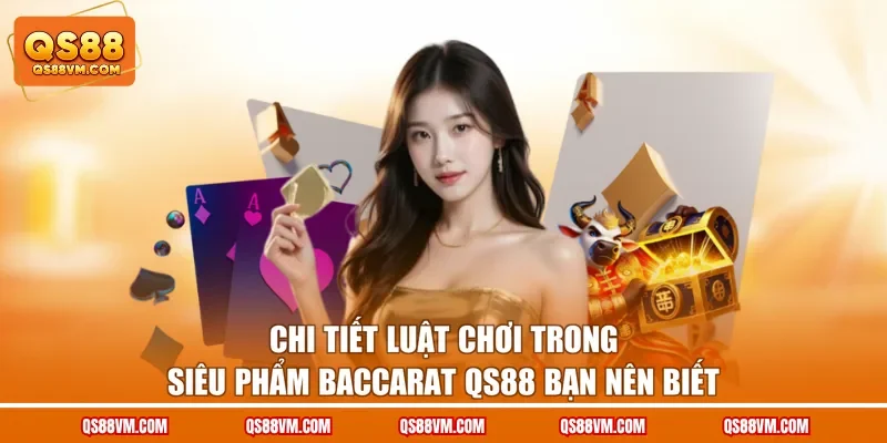 Baccarat QS88 - Trọn Bộ Quy Tắc Và Mẹo Chơi Hiệu Quả
