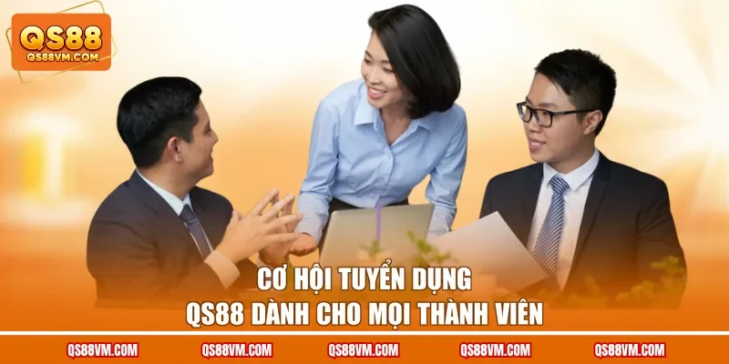 Tuyển Dụng QS88 - Cơ Hội Việc Làm Với Mức Đãi Ngộ Khủng