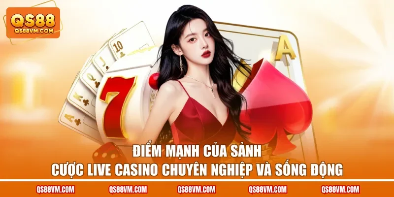 Live Casino QS88 - Điểm Đến Giải Trí Đổi Thưởng Đẳng Cấp