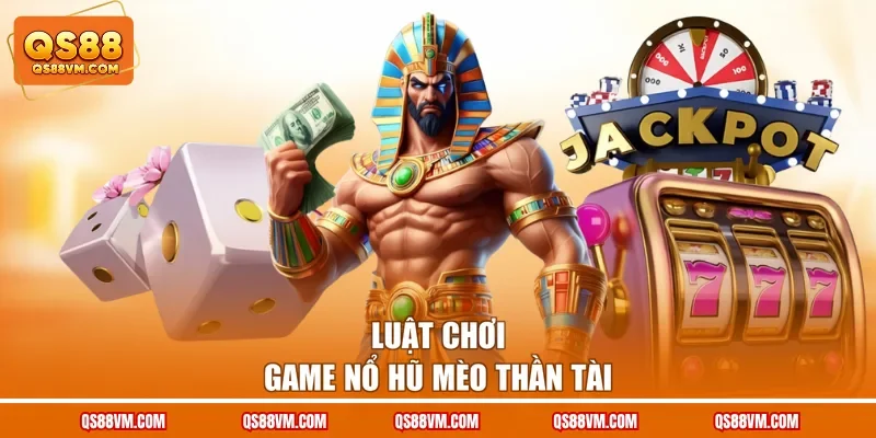 Nổ Hũ Mèo Thần Tài - Chủ Đề Game Slot Thú Vị Tại QS88