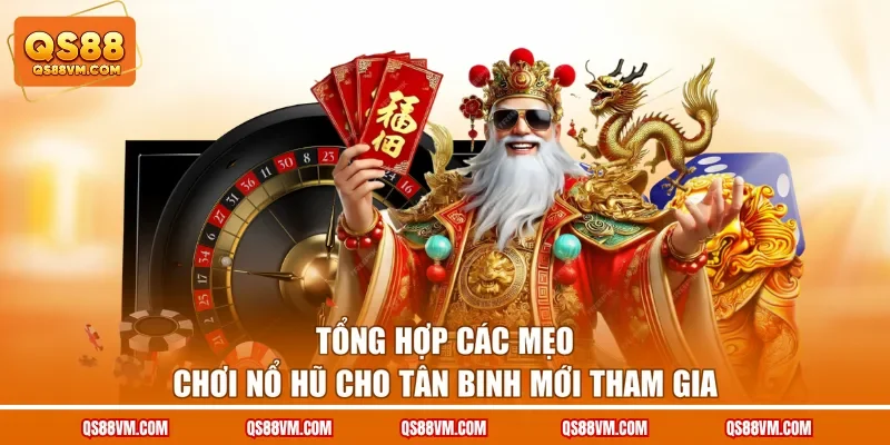 Mẹo Chơi Nổ Hũ - Top 6 Bí Kíp Dễ Săn Jackpot Khủng Tại QS88